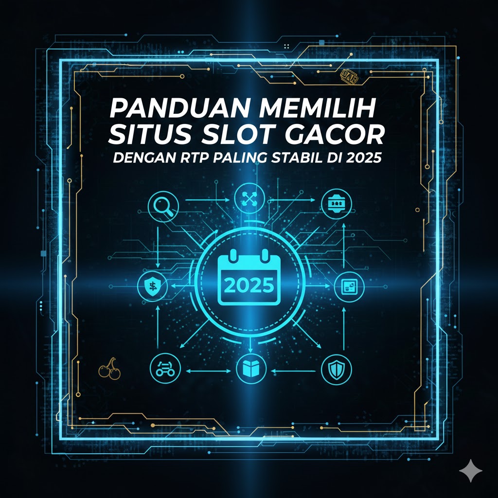 Panduan Memilih Situs Slot Gacor dengan RTP Paling Stabil di 2025